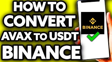 How To Convert AVAX to USDT on Binance [EASY!]