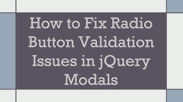 How to Fix Radio Button Validation Issues in jQuery Modals
