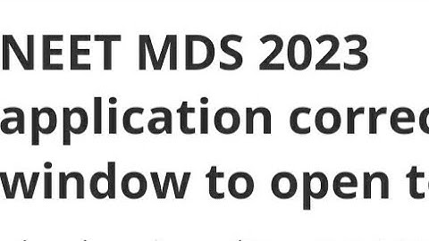 NEET MDS 2023 APPLICATION CORRECTION WINDOW TO OPEN TODAY, HOW TO MAKE CORRECTION, LATEST NEWS