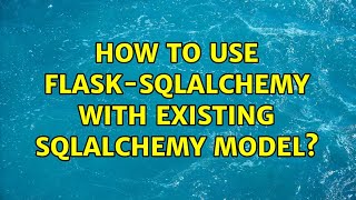 How to use flask-sqlalchemy with existing sqlalchemy model?