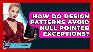 How Do Design Patterns Avoid Null Pointer Exceptions? - Learn To Troubleshoot