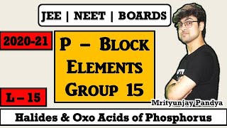 p - Block Elements || Group 15 || Phosphorus Halides || Oxo Acids of Phosphorus | L - 15 | JEE NEET