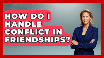 How Do I Handle Conflict In Friendships? - The Love Workshop
