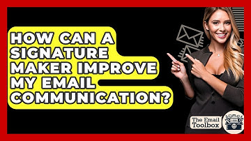 How Can A Signature Maker Improve My Email Communication? - TheEmailToolbox.com