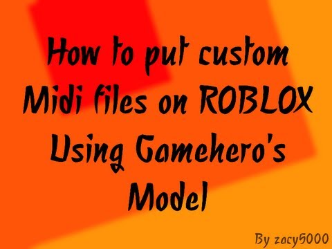 How To Import Your Own Music To Gameheros Midi Playerroblox Outdated - 