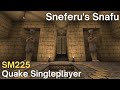 Quake singleplayer  sm225   sneferus snafu sm225greenwood