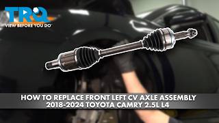 How to Replace Front Left CV Axle Assembly 2018-2024 Toyota Camry 2.5L L4 Quick Tip Of The Day Toyota Camry Cv Axle Nut
