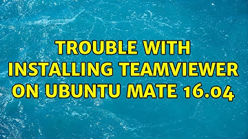 Ubuntu: Trouble with installing TeamViewer on Ubuntu MATE 16.04 (2 Solutions!!)