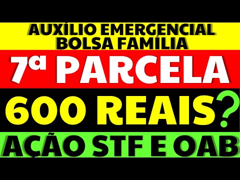 600 REAIS AUXÍLIO EMERGENCIAL BOLSA FAMÍLIA? 7 PARCELA CALENDÁRIO AUXÍLIO AÇÕES STF E OAB