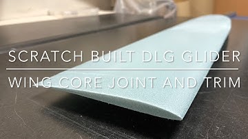 Scratch built DLG glider -Wing core joint and trim-