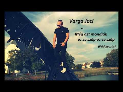 Varga Joci-Még azt mondják ez se szép az se szép (Audio Music)