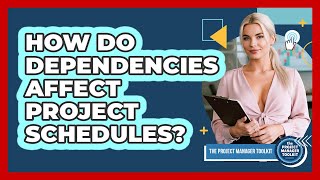How Do Dependencies Affect Project Schedules?