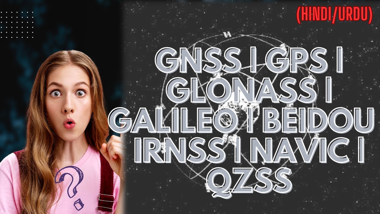 GNSS | GPS | GLONASS | Galileo | BeiDou | IRNSS | NavIC | QZSS in HINDI URDU