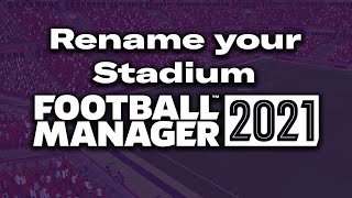 How to CHANGE YOUR STADIUM NAME in Football Manager 2021 (No Editor)