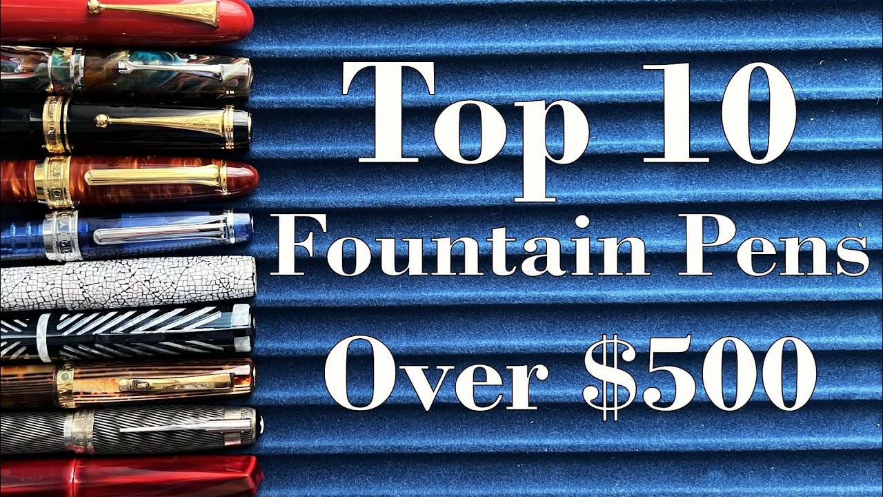 Top 10 Fountain Pens Over $500