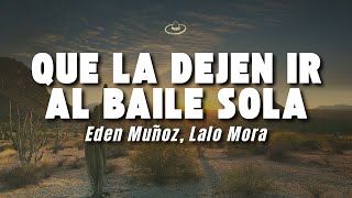 Eden Muñoz, Lalo Mora - Que La Dejen Ir Al Baile Sola (Letra/Lyrics)