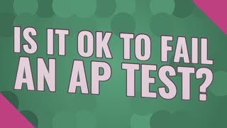 Is it OK to fail an AP test?