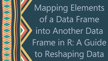 Mapping Elements of a Data Frame into Another Data Frame in R: A Guide to Reshaping Data