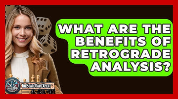 What Are The Benefits Of Retrograde Analysis? - The Board Game Xpert