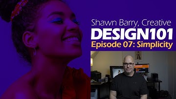 Design 101, Episode 07: Simplicity.