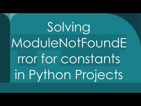 Solving ModuleNotFoundError for constants in Python Projects