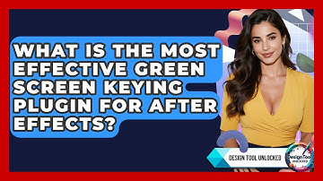What Is The Most Effective Green Screen Keying Plugin For After Effects? - Design Tool Unlocked