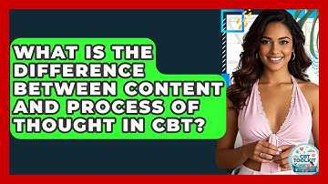 What Is The Difference Between Content And Process Of Thought In CBT? - CBT Toolkit