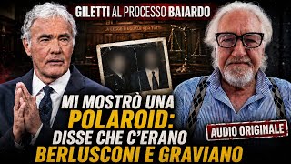 GILETTI AL PROCESSO BAIARDO: “MI MOSTRÒ UNA POLAROID: DISSE CHE C’ERANO BERLUSCONI E GRAVIANO”