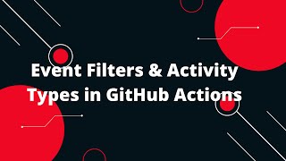 GitHub Actions Tutorial #8 🎉 Unveiling Event Filters & Activity Types in GitHub Actions! 💻✨