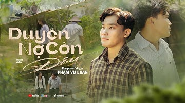 DUYÊN NỢ CÒN ĐÂU || PHẠM VŨ LUÂN || OFFICIAL MUSIC VIDEO | Tiếng khóc nất ngẹn ngào