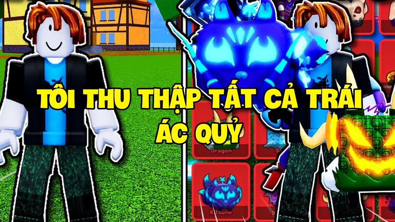 Tôi Thu Thập Tất Cả Trái Ác Quỷ Từ Level 1 Đến Max Trong Blox Fruits