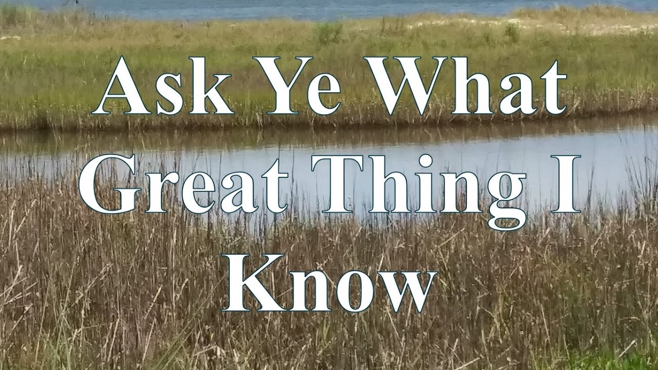 Ask Ye What Great Thing I Know YouTube Ask ye what great thing i know youtube