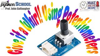 Give Potentiometers a Whirl (CircuitPython School)