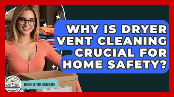 Why Is Dryer Vent Cleaning Crucial For Home Safety? - Homekeeping Handbook