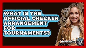 What Is The Official Checker Arrangement For Tournaments? - The Board Game Xpert