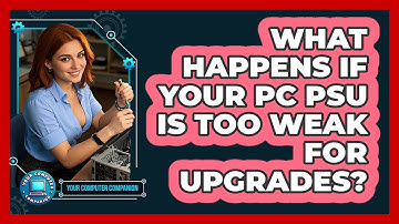 What Happens If Your PC PSU Is Too Weak For Upgrades? - Your Computer Companion