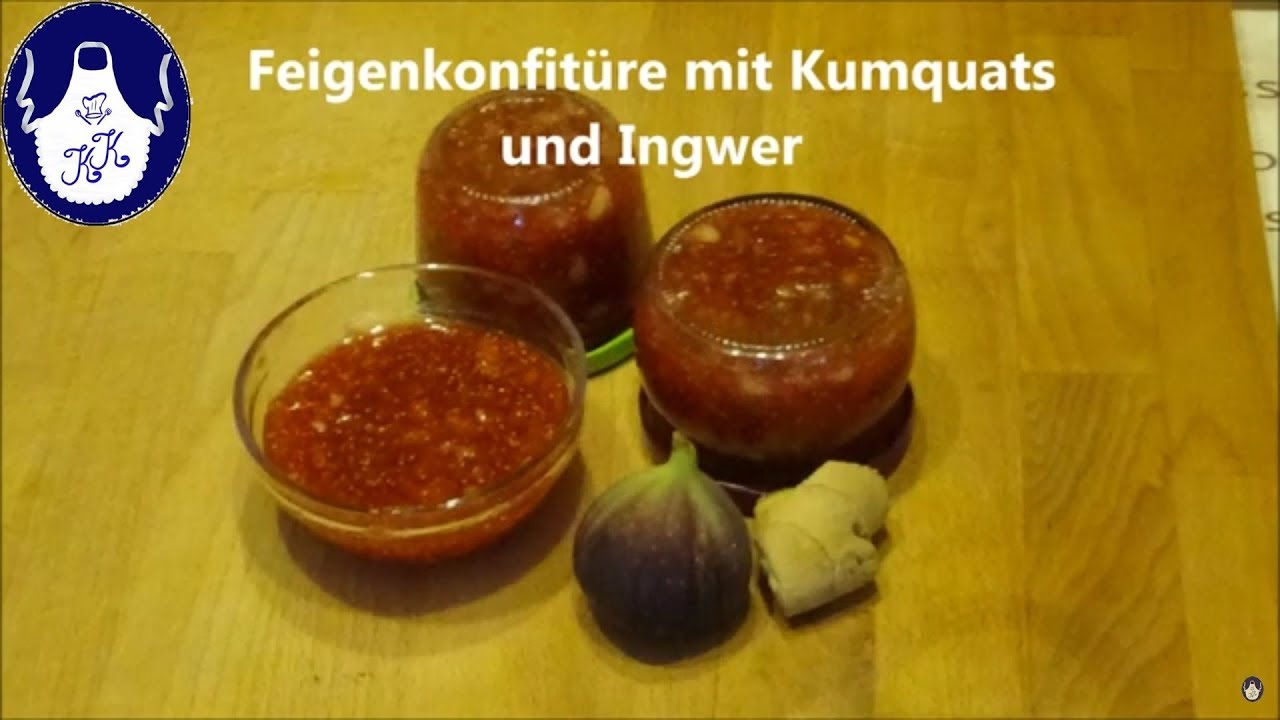 Feigenkonfitüre mit Kumquats und Ingwer , köstlich - YouTube