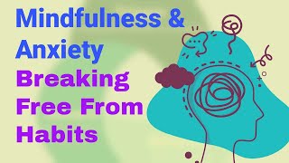 Conquer Anxiety Now How Mindfulness Can Help You Break Free From Anxiety Habits
