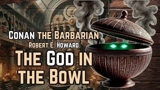Conan the Barbarian: The God in the Bowl - Robert E. Howard audiobook
