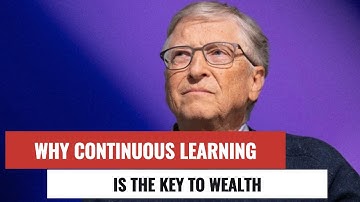 Bill Gates | Why Continuous Learning is the Key to Wealth