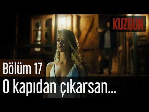 Kuzgun 17. Bölüm - O Kapıdan Çıkarsan...