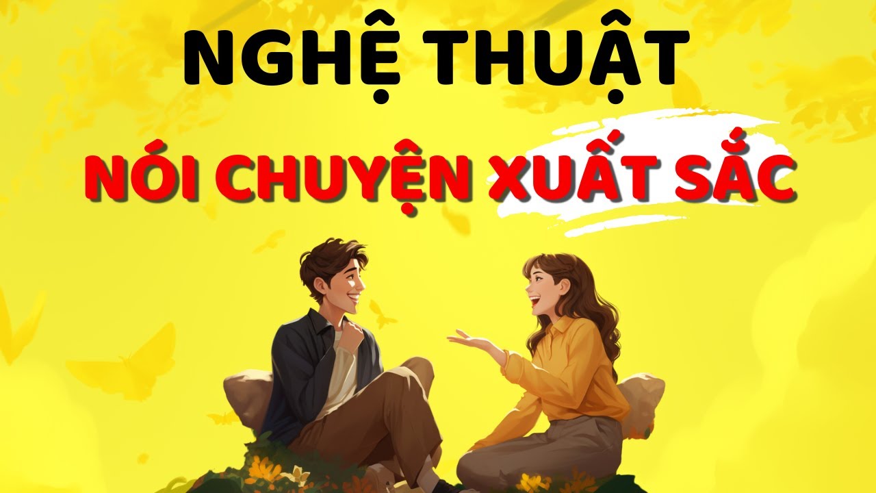 Outline Video Cách Vượt Qua Nỗi Sợ Giao Tiếp Dở _ Nghệ Thuật Nói Chuyện Xuất Sắc