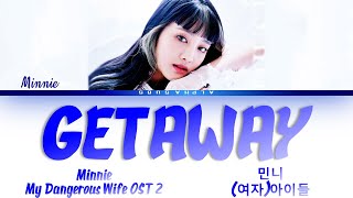 Minnie (G)I-DLE (민니 (여자)아이들) - 'Getaway' My Dangerous Wife OST Part 2 Lyrics/가사 [Han|Rom|Eng]