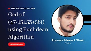 Finding Generator and GCD of (47-13i,53 56i) using Euclidean Algorithm with Details in simple way Finding Generator and GCD of (47-13i,53 56i) using Euclidean Algorithm with Details in simple way