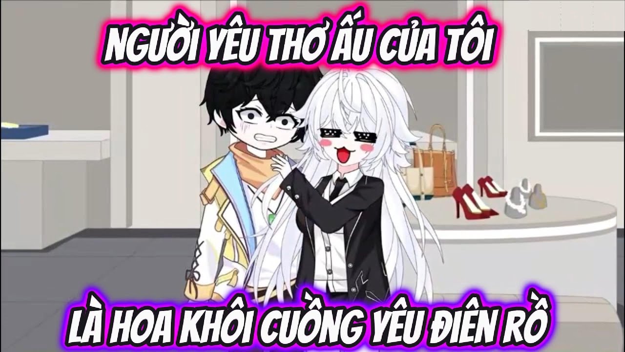 Người yêu Thơ Ấu Của Tôi Là Hoa Khôi Cuồng Yêu Điên Rồ | LG VietSub