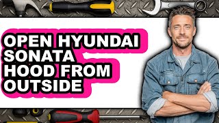 How to Open Hyundai Sonata Hood from Outside (Only Way)
