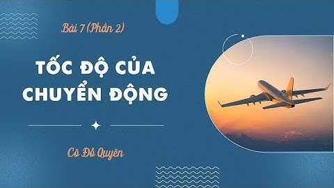 Bài 7: Tốc độ của chuyển động (Phần 2)- KHTN 7- Sách Cánh diều [OLM.VN]