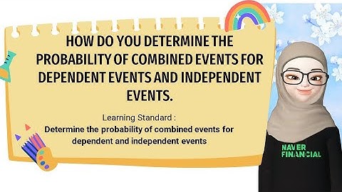 CHAPTER 9  DETERMINE THE PROBABILITY OF COMBINED EVENTS FOR DEPENDENT EVENTS AND INDEPENDENT EVENTS