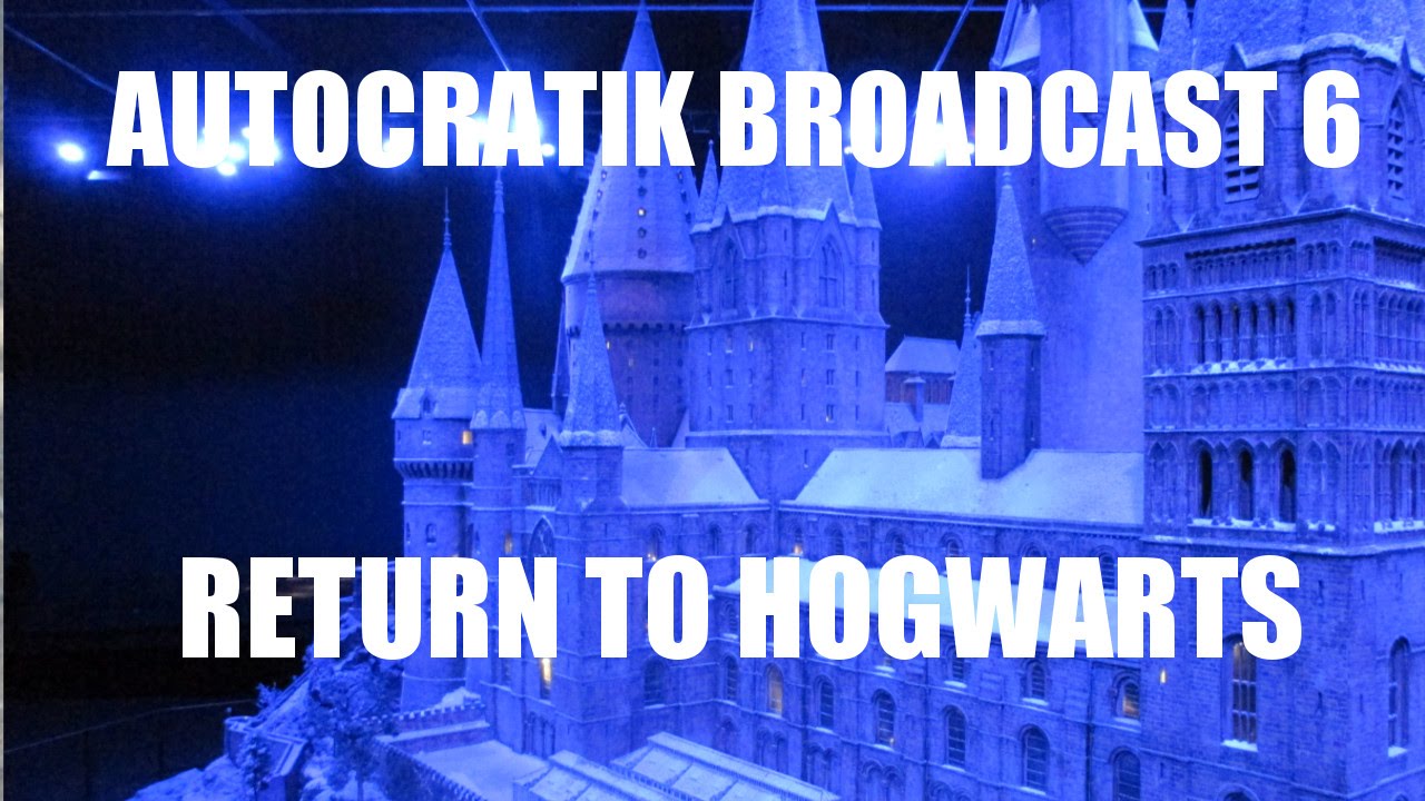 Autocratik Broadcast 6: Return to Hogwarts