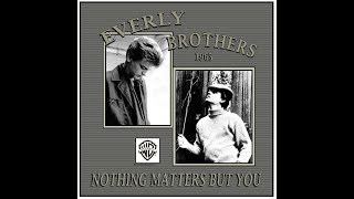 Watch Everly Brothers Nothing Matters But You video